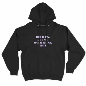 Hold On, Let Me Overthink This Feminist Hoodie